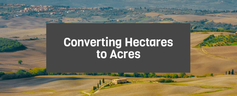 Converting Hectares to Acres (And Other Useless Information) banner image