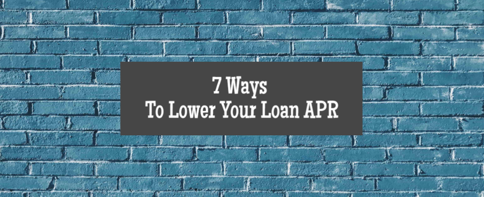7 Action Items That May Improve The APR on Your Next Loan banner image